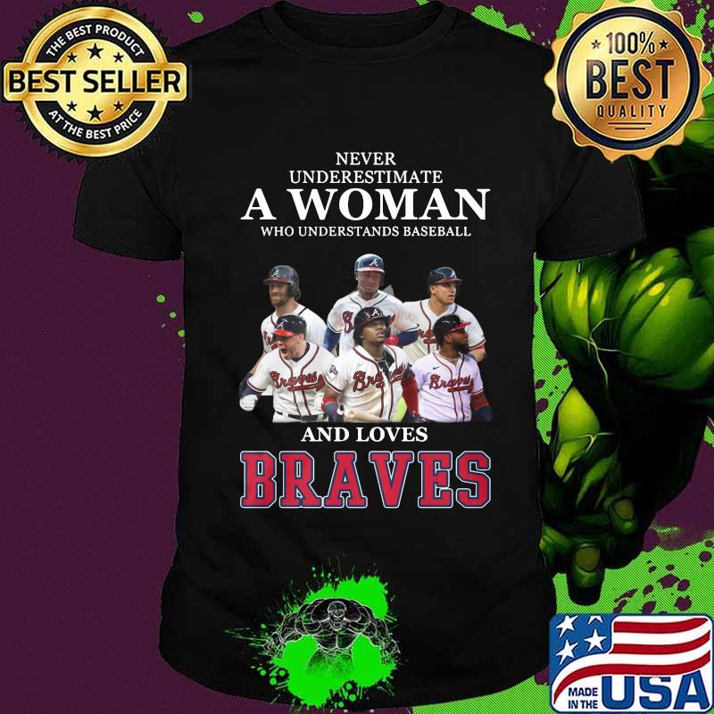 Never underestimate a woman who understands baseball and loves atlanta braves shirt