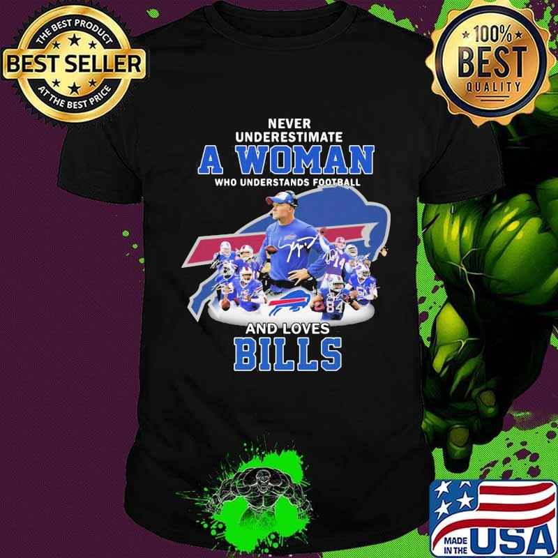 Never underestimate a woman who understands football and loves buffalo bills shirt