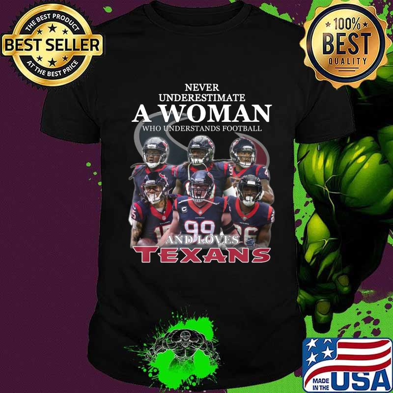Never underestimate a woman who understands football and loves houston texas shirt