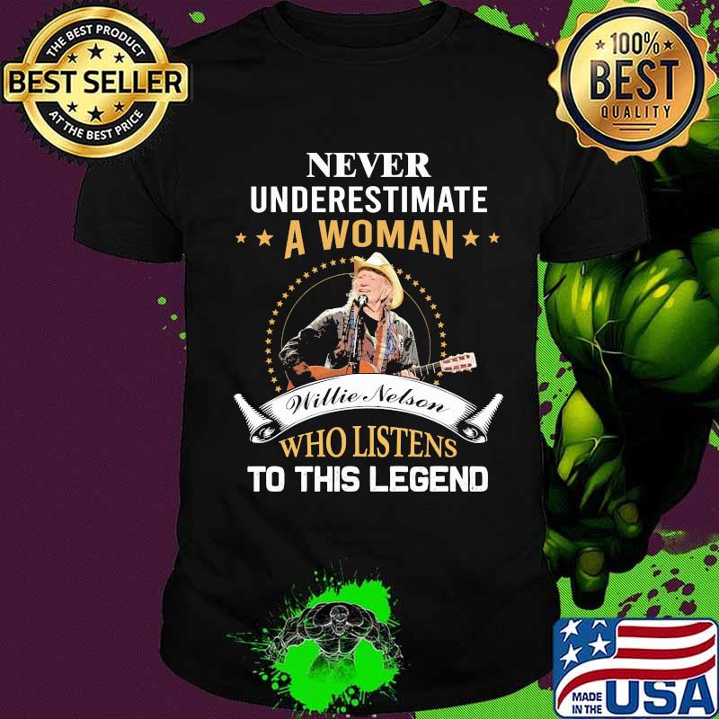 Never underestimate a woman willie nelson who listens to this legend shirt