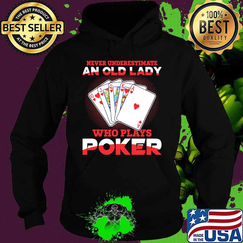 Never underestimate an old lady who plays poker s Hoodie Never underestimate an old lady who plays poker s Hoodie