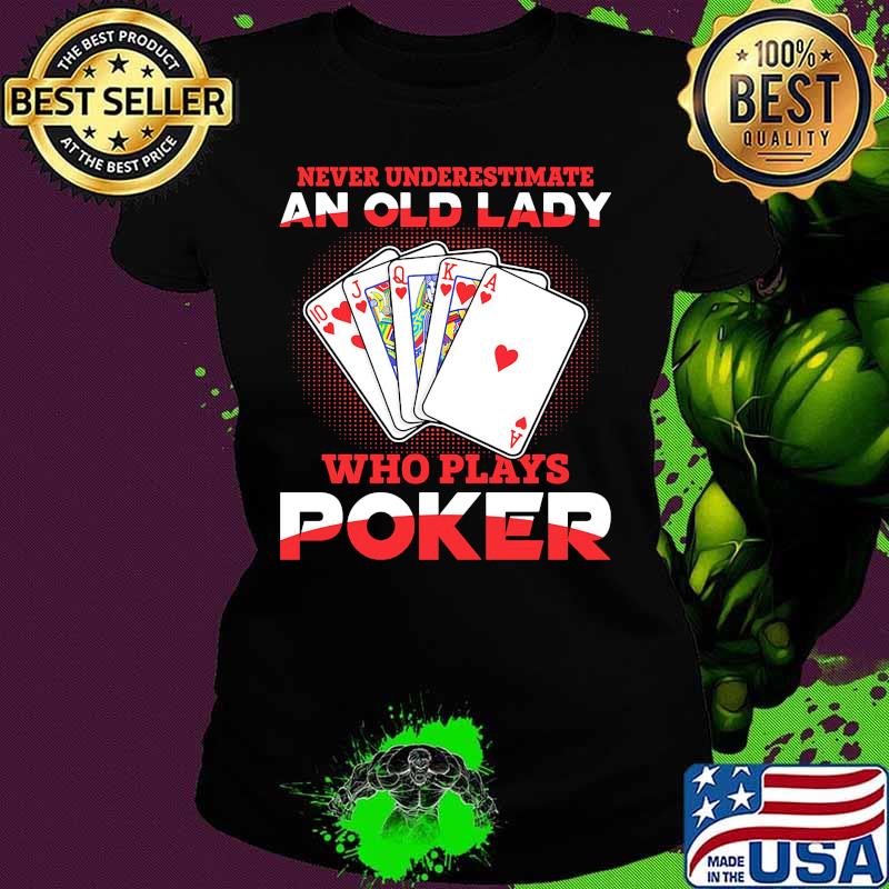 Never underestimate an old lady who plays poker s Ladies tee Never underestimate an old lady who plays poker s Ladies tee