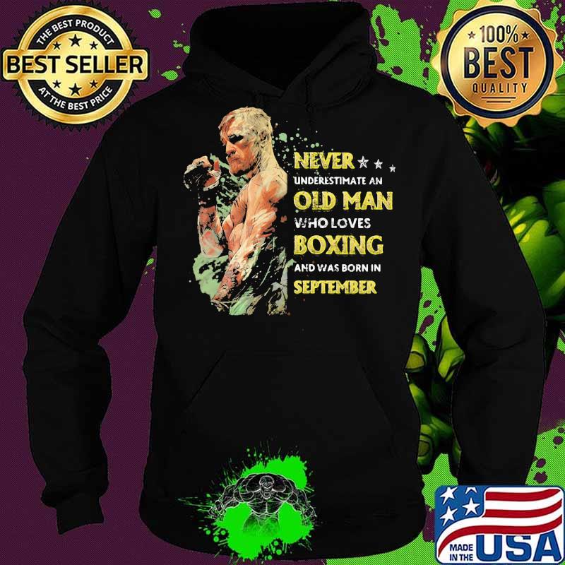 Never underestimate an old man who loves boxing and was born in september stars s Hoodie Never underestimate an old man who loves boxing and was born in september stars s Hoodie