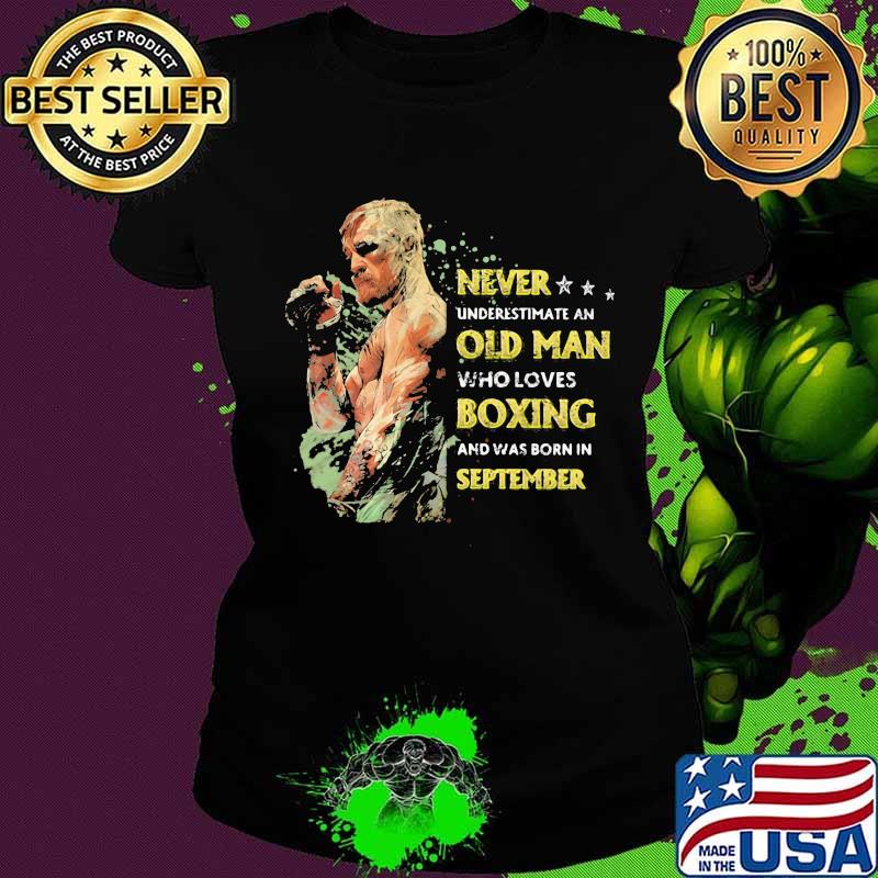 Never underestimate an old man who loves boxing and was born in september stars s Ladies tee Never underestimate an old man who loves boxing and was born in september stars s Ladies tee