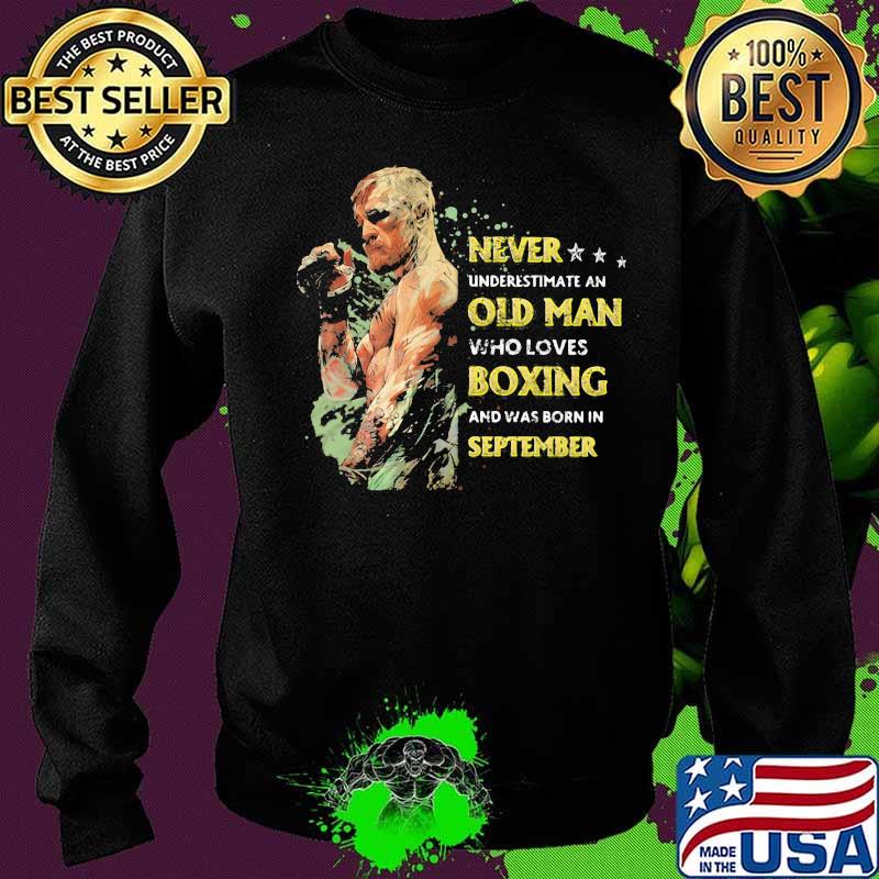 Never underestimate an old man who loves boxing and was born in september stars s Sweater Never underestimate an old man who loves boxing and was born in september stars s Sweater
