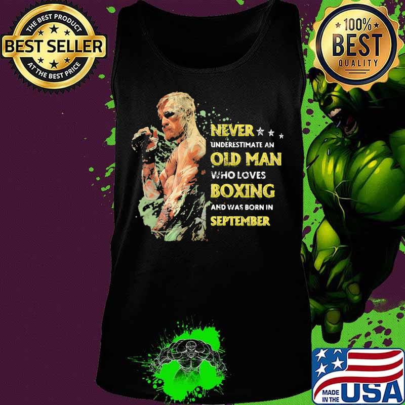 Never underestimate an old man who loves boxing and was born in september stars s Tank top Never underestimate an old man who loves boxing and was born in september stars s Tank top