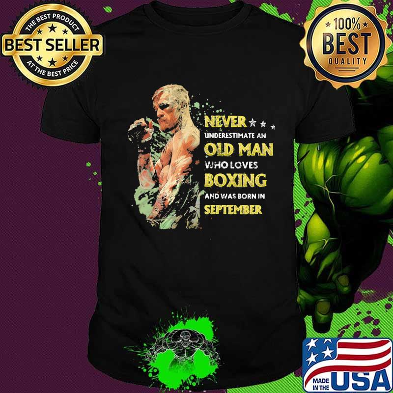 Never underestimate an old man who loves boxing and was born in september stars shirt