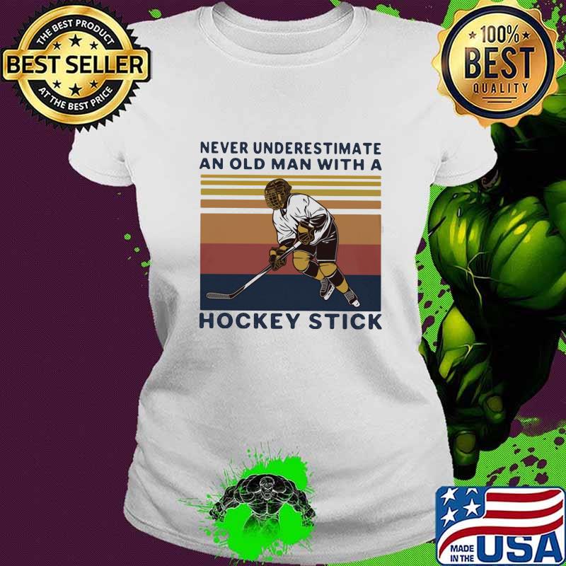 Never underestimate an old man with a hockey stick vintage retro white s Ladies tee Never underestimate an old man with a hockey stick vintage retro white s Ladies tee