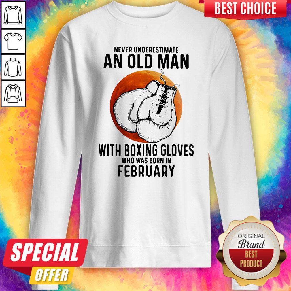 never-underestimate-an-old-man-with-boxing-gloves-who-was-born-in-february-sunset-sweatshirt.jpg
