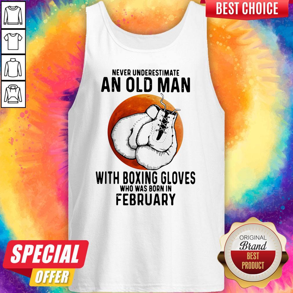 never-underestimate-an-old-man-with-boxing-gloves-who-was-born-in-february-sunset-tank-top.jpg