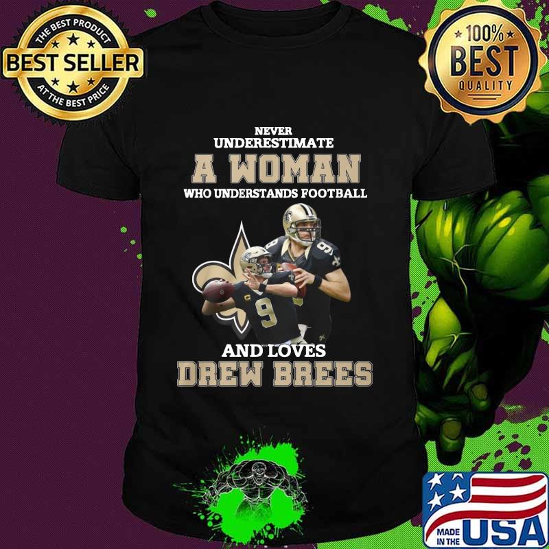 Never underestimate an old woman who understands football and loves drew brees shirt