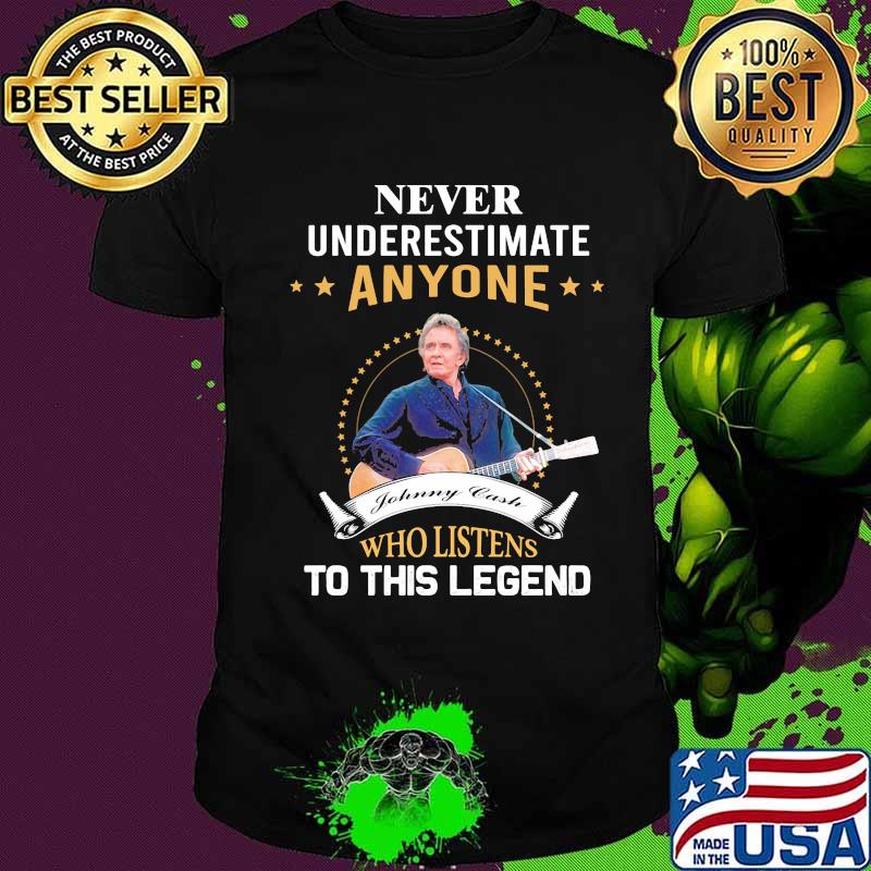 Never underestimate anyone johnny cash who listens to this legend shirt