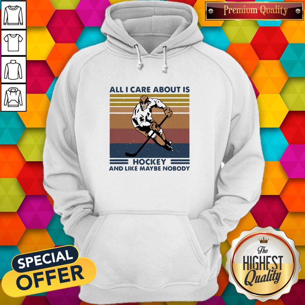 Nice All I Care About Is Hockey And Like Maybe Nobody Vintage Retro Shirt