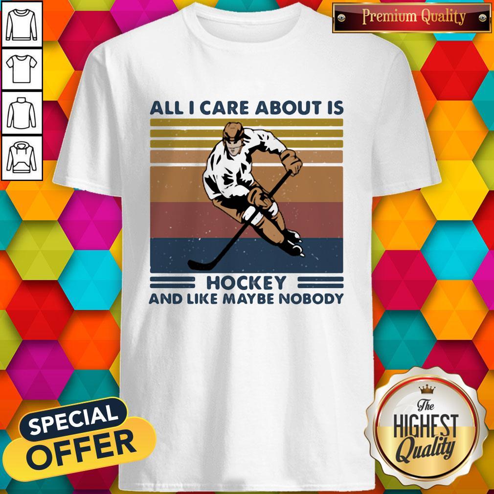 Nice All I Care About Is Hockey And Like Maybe Nobody Vintage Retro Shirt