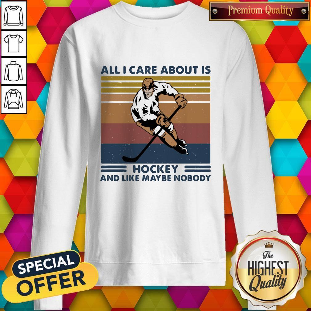 Nice All I Care About Is Hockey And Like Maybe Nobody Vintage Retro Shirt