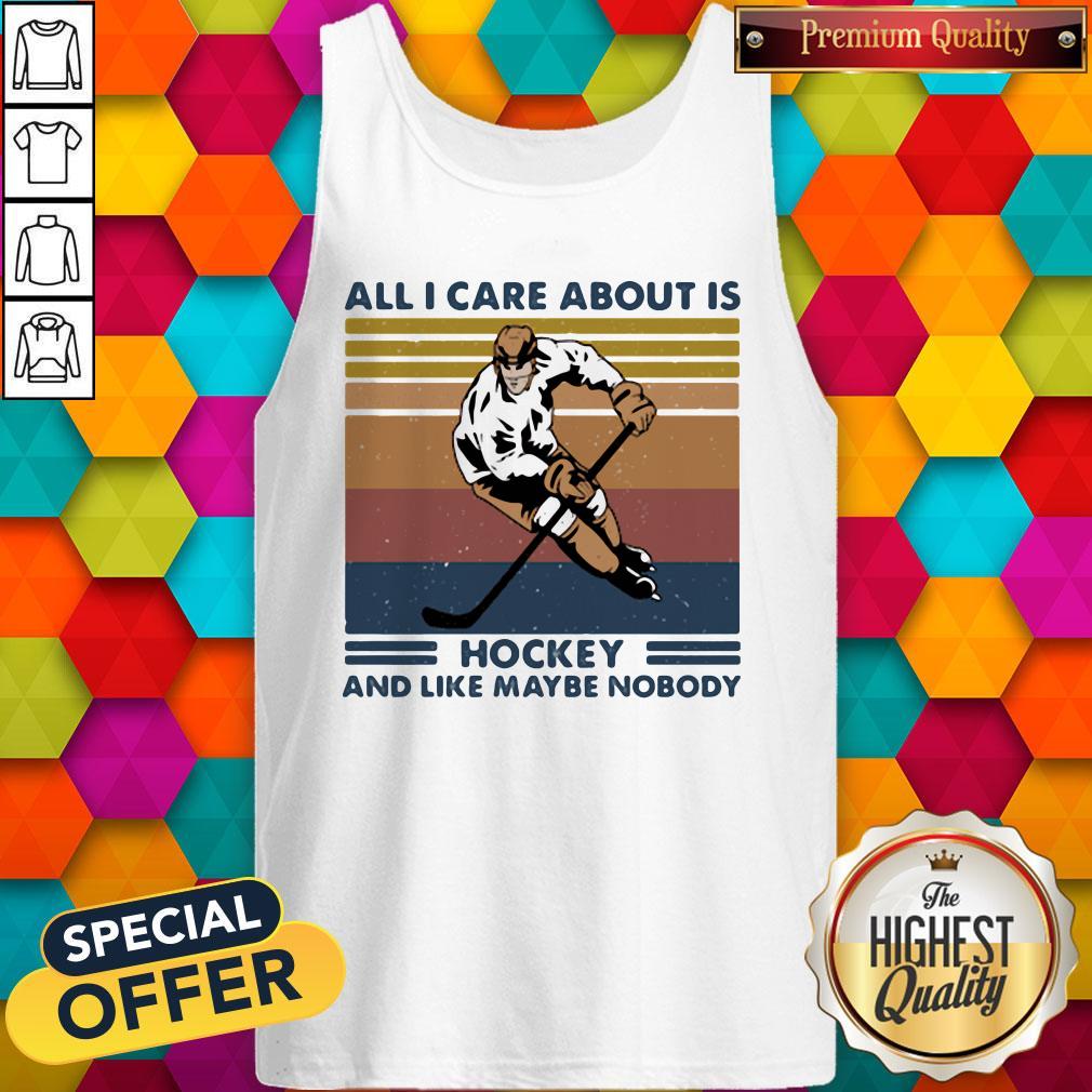 Nice All I Care About Is Hockey And Like Maybe Nobody Vintage Retro Shirt