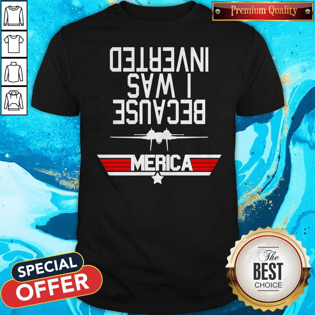Nice Because I Was Inverted Shirt