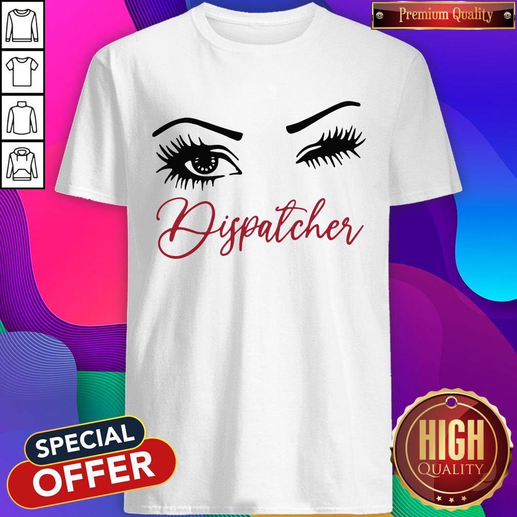 Nice Good Crazy Dispatcher Eyes Shirt