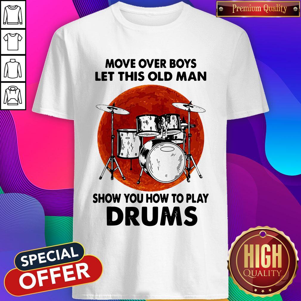 Nice Move Over Boys Let This Old Man Show You How To Play Drums Kit Blood Moon Shirt