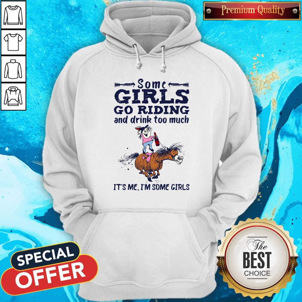 Nice Some Girls Go Riding And Drink Too Much It’s Me I’m Some Girls Shirt