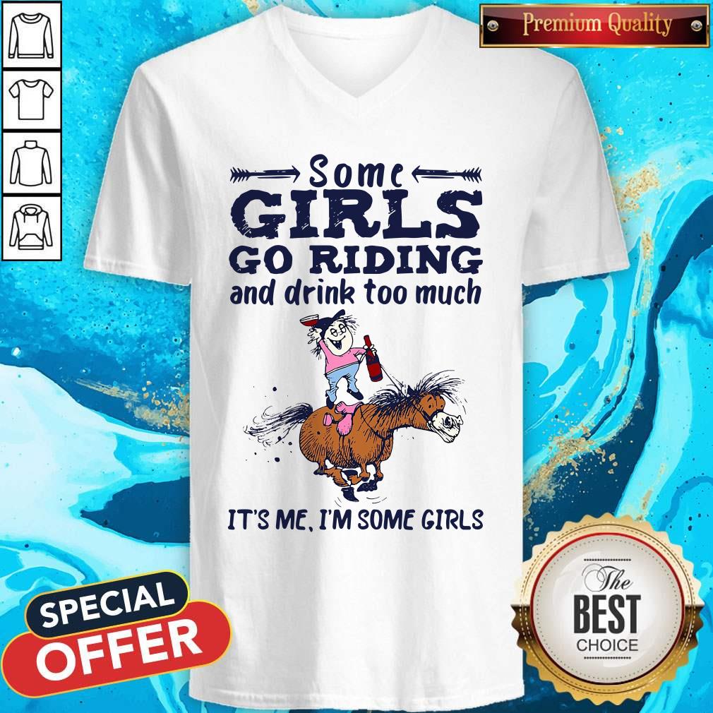 Nice Some Girls Go Riding And Drink Too Much It’s Me I’m Some Girls Shirt