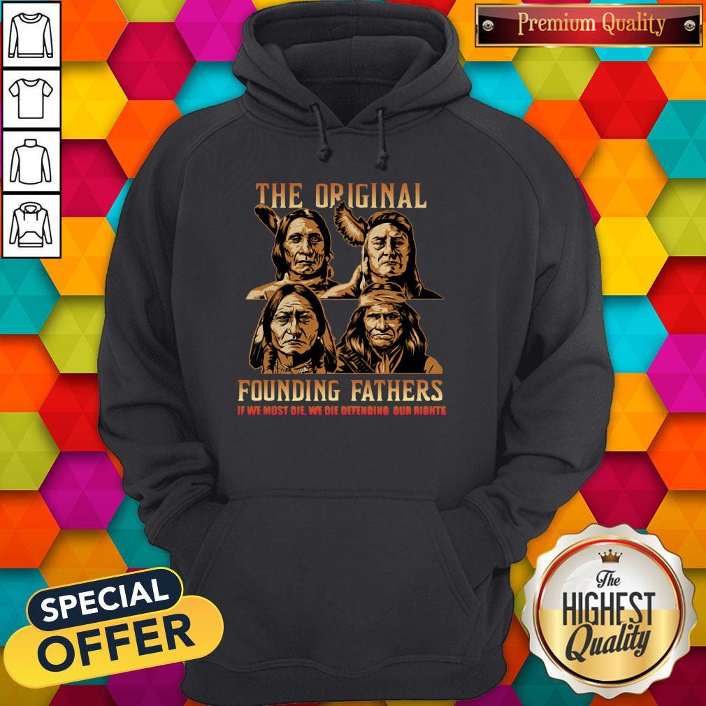 nice-the-original-founding-fathers-native-american-if-we-must-die-we-die-defending-hoodie.jpg