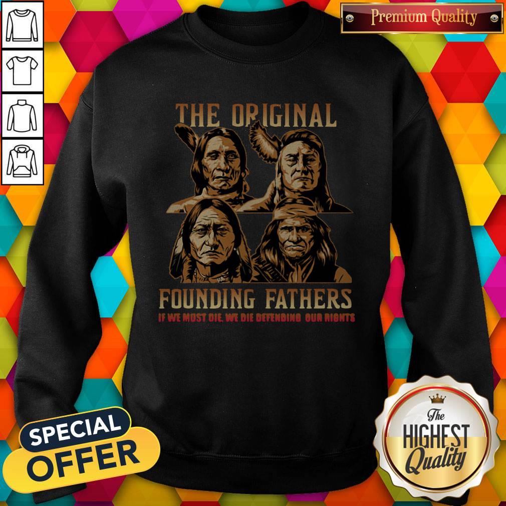 nice-the-original-founding-fathers-native-american-if-we-must-die-we-die-sweatshirt.jpg