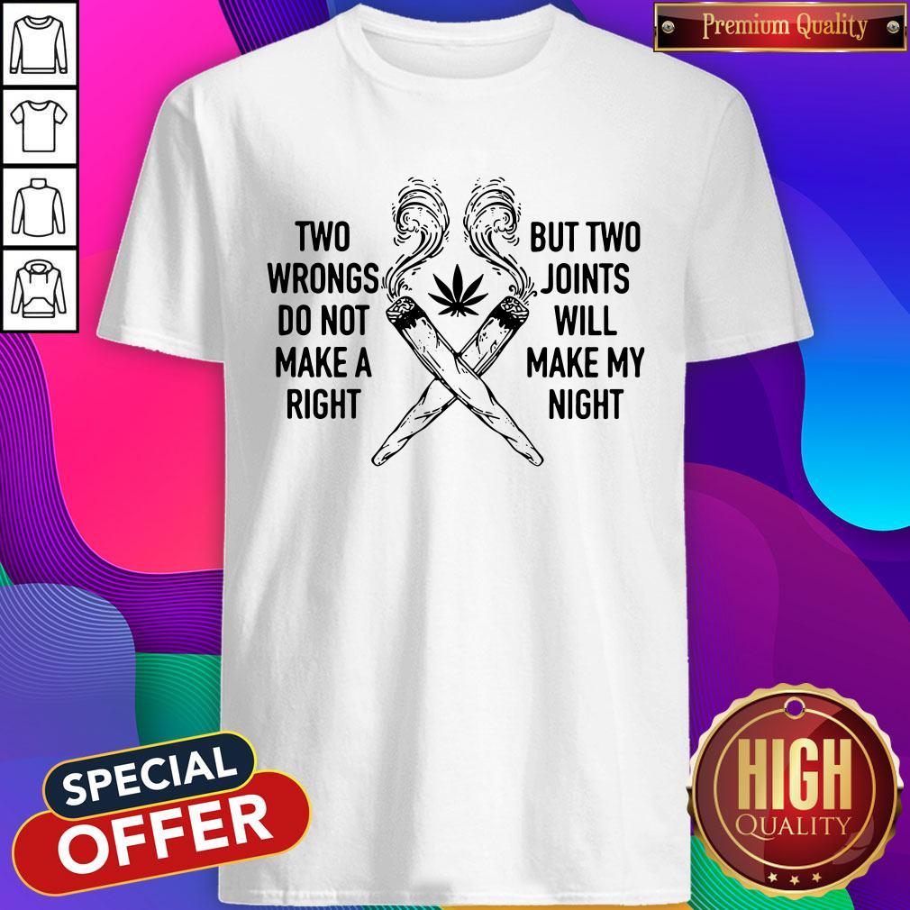 Nice Two Wrongs Do Not Make A Right But Two Joints Will Make My Night Cannabis Shirt