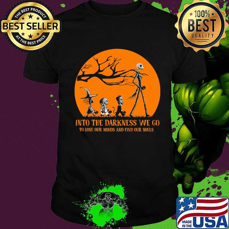 Nightmare into the darkness we go to lose our minds and find our souls shirt