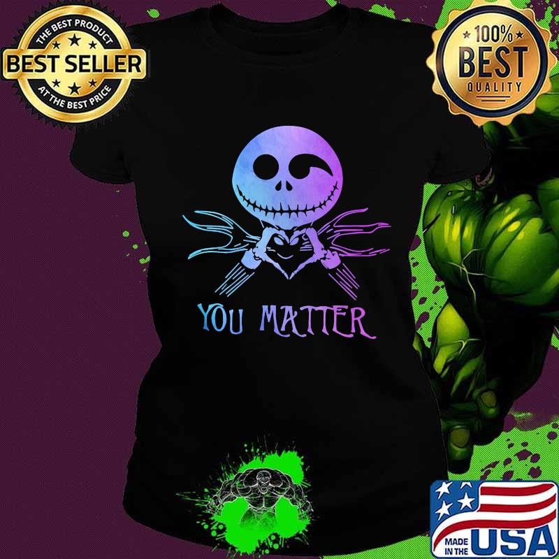 Nightmare jack skellington you matter s Ladies tee Nightmare jack skellington you matter s Ladies tee