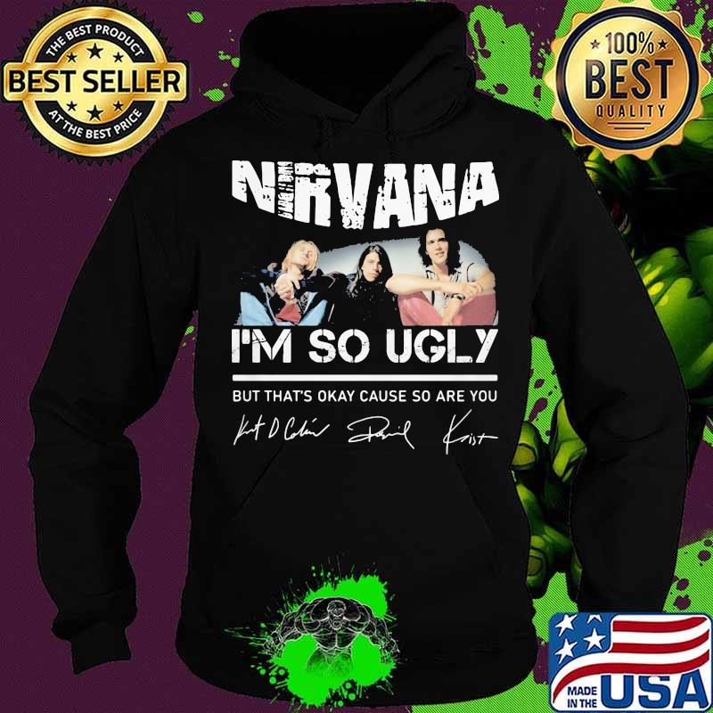 Nirvana i'm so ugly but that's okay cause so are you signatures s Hoodie Nirvana i'm so ugly but that's okay cause so are you signatures s Hoodie