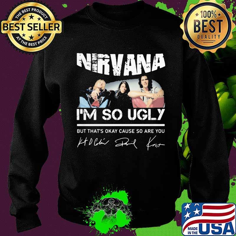 Nirvana i'm so ugly but that's okay cause so are you signatures s Sweater Nirvana i'm so ugly but that's okay cause so are you signatures s Sweater