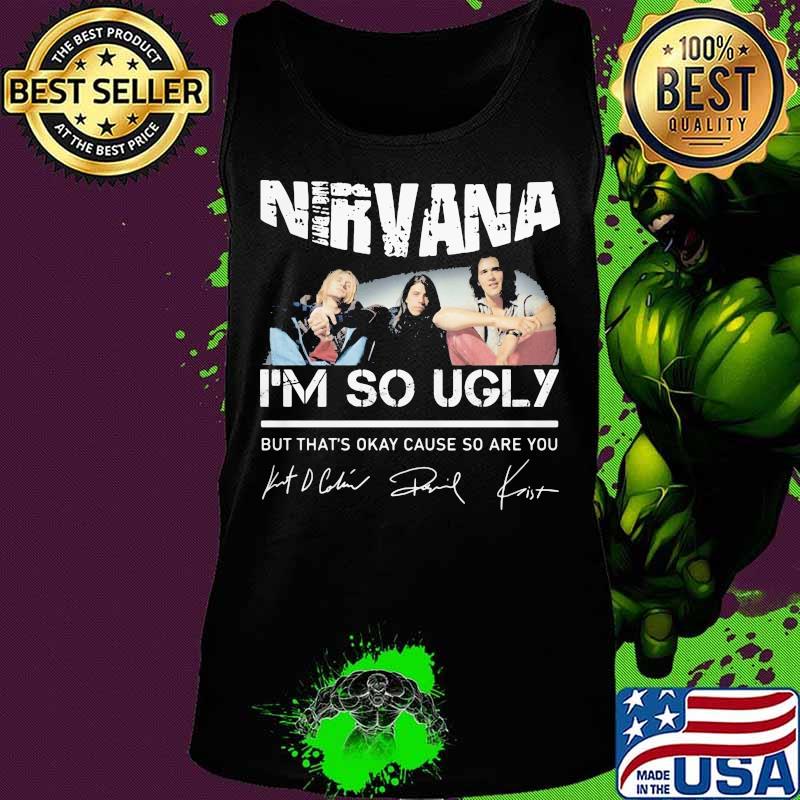 Nirvana i'm so ugly but that's okay cause so are you signatures s Tank top Nirvana i'm so ugly but that's okay cause so are you signatures s Tank top