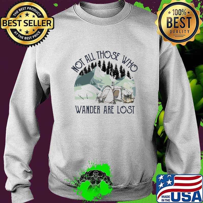 Not All Those Who Wander Are Lost Camping Shirt Sweater Not All Those Who Wander Are Lost Camping Shirt Sweater