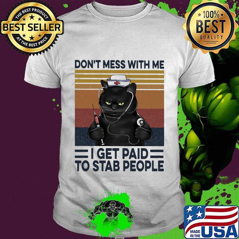 Nurse cat don't mess with me i get paid to stab people vintage retro shirt Nurse cat don't mess with me i get paid to stab people vintage retro shirt
