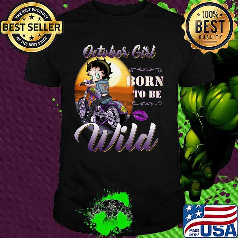 October Girl born to be wild shirt