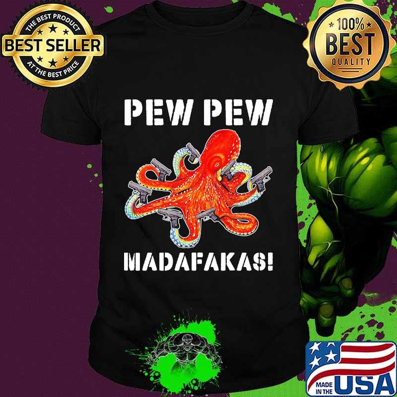 Octopus pew pew madafakas shirt