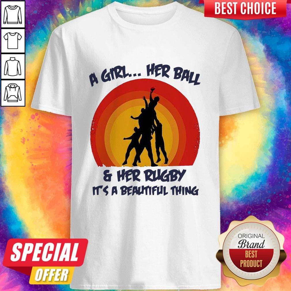 Official A Girl Her Ball Her Rugby Its A Beautiful Thing Shirt