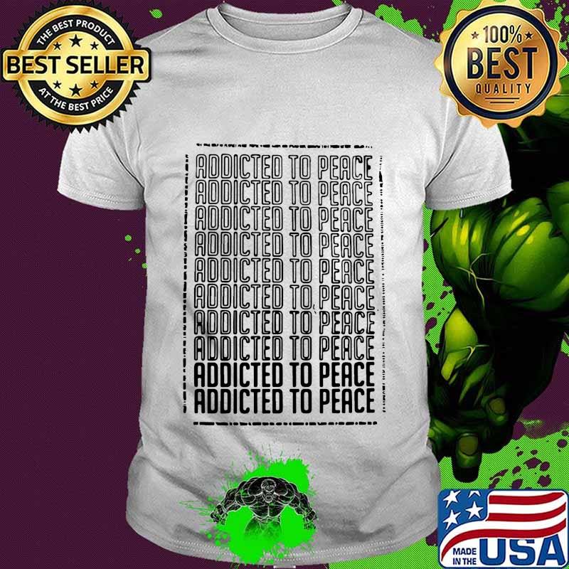 Official addicted to peace shirt