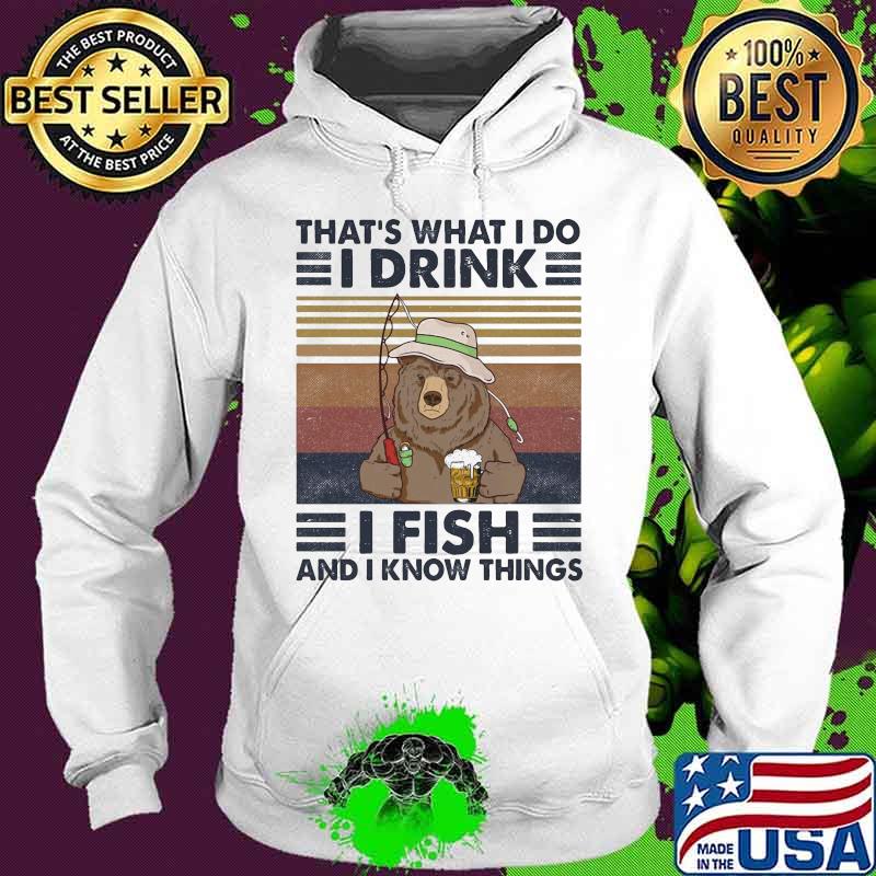Official Bear That's What I do I drink I fish and I know things Vintage retro s Hoodie Official Bear That's What I do I drink I fish and I know things Vintage retro s Hoodie