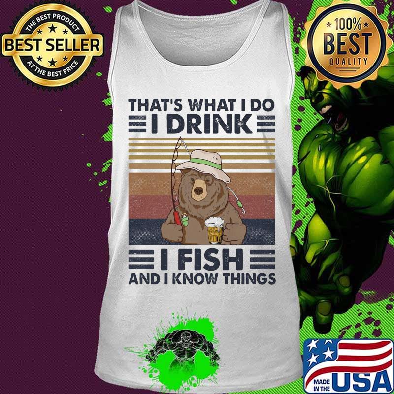Official Bear That's What I do I drink I fish and I know things Vintage retro s Tank top Official Bear That's What I do I drink I fish and I know things Vintage retro s Tank top