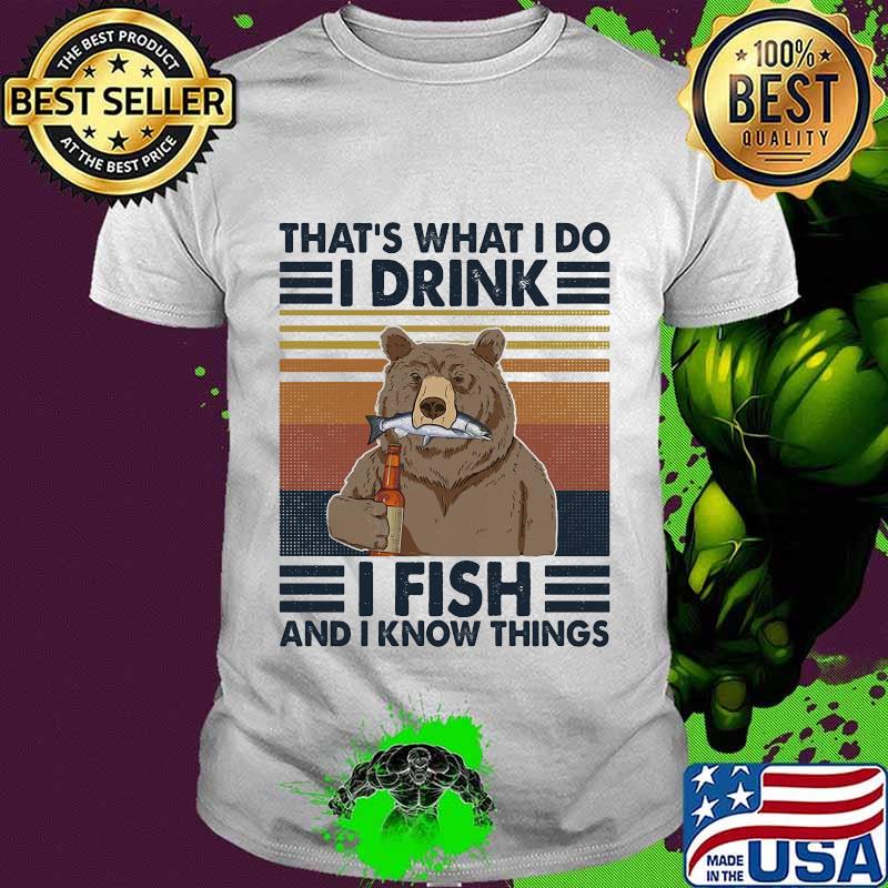 Official Bear That's what i do i drink i fish and i know things vintage retro shirt