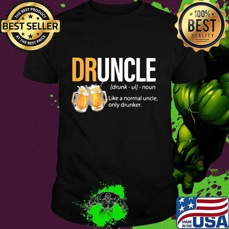 Official Beer Druncle Like a normal uncle only drunker shirt
