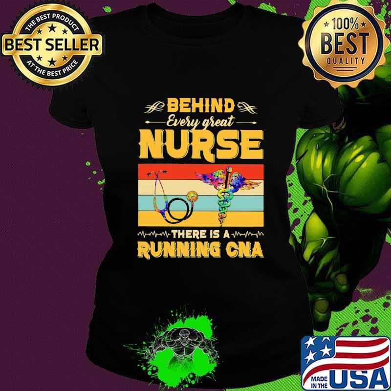 Official Behind Every Great Nurse There Is A Running Cna Vintage Retro Shirt Ladies tee Official Behind Every Great Nurse There Is A Running Cna Vintage Retro Shirt Ladies tee