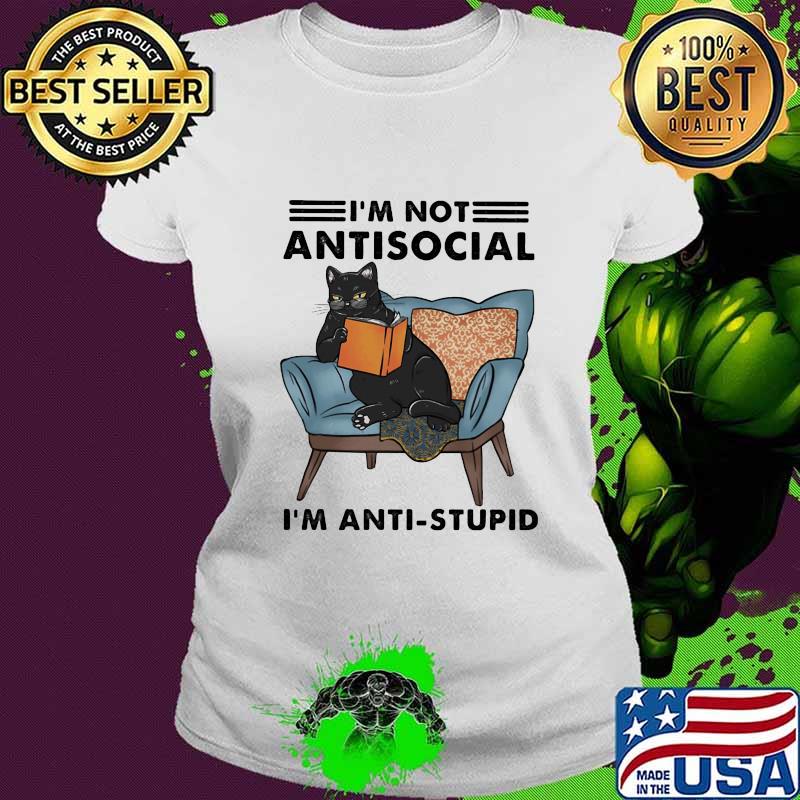 Official Black Cat I'm not antisocial I'm anti-stupid s Ladies tee Official Black Cat I'm not antisocial I'm anti-stupid s Ladies tee