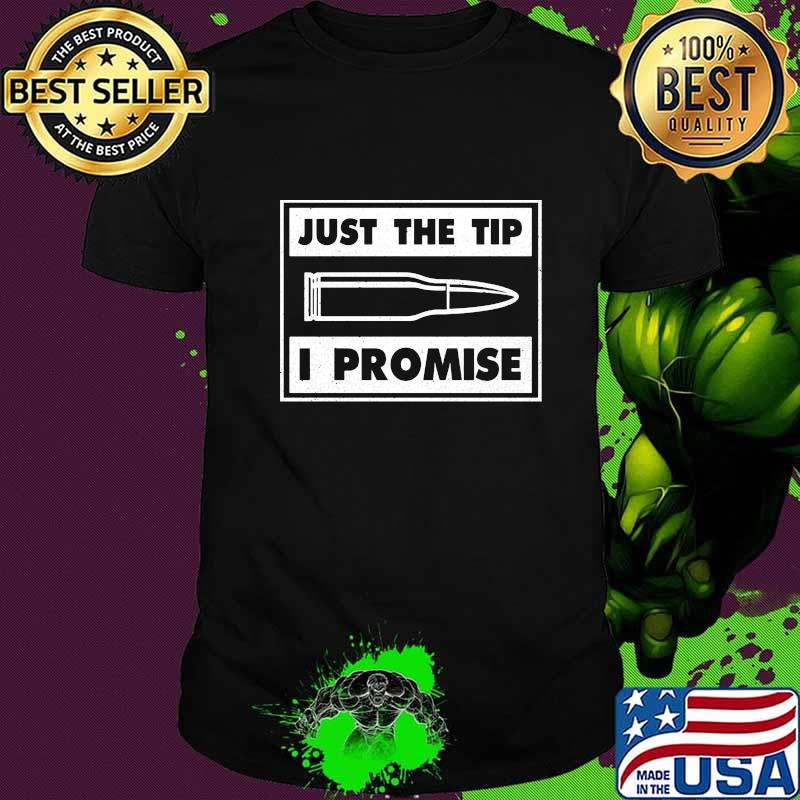 Official Bullet Just the tip I promise shirt