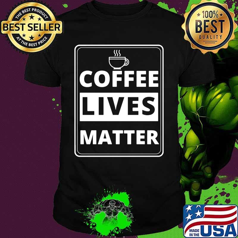 Official Coffee lives matter shirt