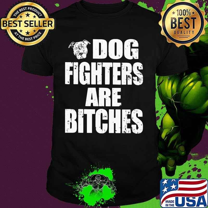 Official Dog fighters are bitches shirt
