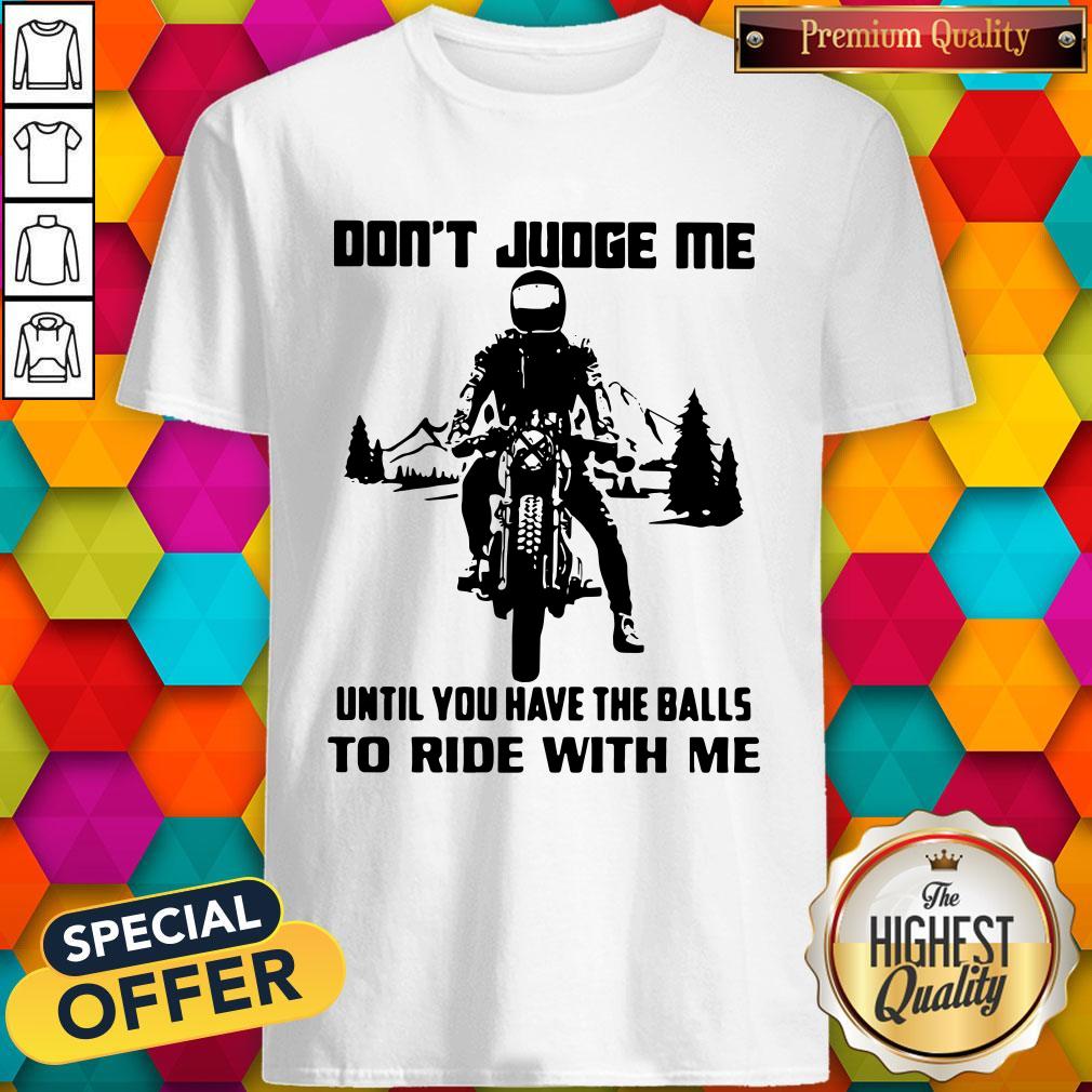 Official Dont Judge Me Until You Have The Balls To Ride With Me Skeleton Biker Shirt