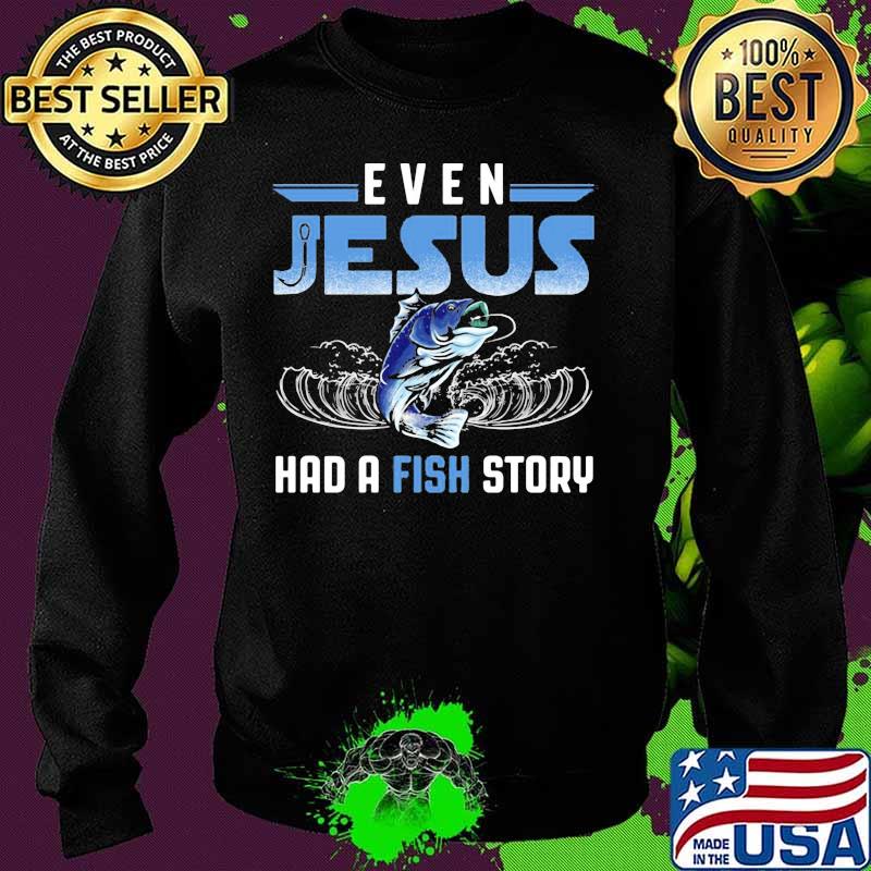 Official even jesus had a fish story s Sweater Official even jesus had a fish story s Sweater